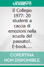 Il Collegio 1977: 20 studenti a caccia di emozioni nella scuola del passato!. E-book. Formato EPUB ebook