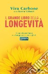 Il grande libro della longevità: Come vivere bene e a lungo con i consigli di «Buongiorno benessere». E-book. Formato EPUB ebook di Vira Carbone