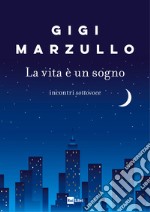 La vita è un sogno: incontri sottovoce. E-book. Formato EPUB ebook