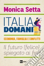 ITALIA, DOMANI: Economia, famiglia e conflitti.  Il futuro (felice) spiegato ai figli. E-book. Formato EPUB