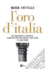 L’ORO D’ITALIA: Dall’abbandono alla rinascita, viaggio nel Paese che riscopre i suoi tesori (e la sua anima). E-book. Formato EPUB