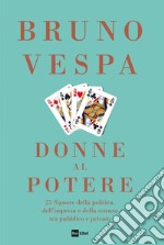 DONNE AL POTERE: 25 Signore della politica, dell’impresa e della scienza tra pubblico e privato. E-book. Formato EPUB ebook