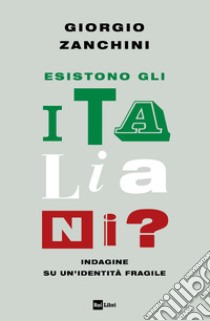 ESISTONO GLI ITALIANI?: Indagine su un’identità fragile. E-book. Formato EPUB ebook di Giorgio Zanchini