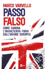 PASSO FALSO: Come cambia l’Inghilterra fuori dall’Unione Europea. E-book. Formato EPUB ebook