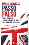 PASSO FALSO: Come cambia l’Inghilterra fuori dall’Unione Europea. E-book. Formato EPUB ebook di Marco Varvello