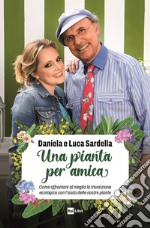 UNA PIANTA PER AMICA: Come affrontare al meglio la transizione ecologica con l’aiuto delle nostre piante. E-book. Formato EPUB ebook