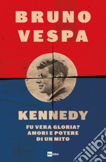 KENNEDY: Fu vera gloria? Amori e potere di un mito. E-book. Formato EPUB ebook di Bruno Vespa