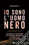 IO SONO L'UOMO NERO: Dal Circeo a Ferrazzano, la storia mai raccontata di Angelo Izzo e dei suoi crimini. E-book. Formato EPUB ebook