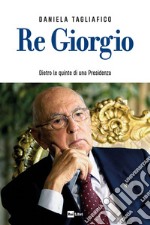 RE GIORGIO: Dietro le quinte di una Presidenza. E-book. Formato EPUB ebook