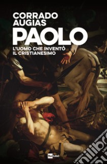 PAOLO: L'uomo che inventò il Cristianesimo. E-book. Formato EPUB ebook di Corrado Augias