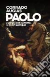 PAOLO: L'uomo che inventò il Cristianesimo. E-book. Formato EPUB ebook di Corrado Augias