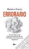 ERRORARIO: Piccolo dizionario degli errori grammaticali, dei dubbi e dei tormentoni linguistici. E-book. Formato EPUB ebook