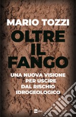 Oltre il fango: Una nuova visione per uscire dal rischio idrogeologico. E-book. Formato EPUB ebook