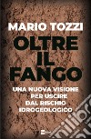 Oltre il fango: Una nuova visione per uscire dal rischio idrogeologico. E-book. Formato EPUB ebook