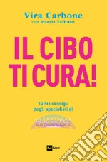 Il CIBO TI CURA!: Tutti i consigli degli specialisti di “Buongiorno Benessere”. E-book. Formato EPUB ebook