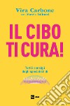 Il CIBO TI CURA!: Tutti i consigli degli specialisti di “Buongiorno Benessere”. E-book. Formato EPUB ebook di Vira Carbone