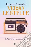 VERSO LE STELLE: 150 canzoni per sentirsi vivi. E-book. Formato EPUB ebook di Ernesto Assante