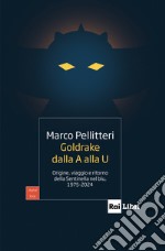 GOLDRAKE DALLA A ALLA U: Origine, viaggio e ritorno della Sentinella nel blu, 1975-2024. E-book. Formato EPUB ebook