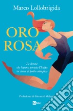 ORO ROSA: Le donne che hanno portato l’Italia in cima al podio olimpico. E-book. Formato EPUB ebook