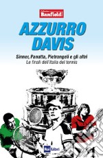 Azzurro Davis: Sinner, Panatta, Pietrangeli e gli altri. Le finali dell’Italia del tennis. E-book. Formato EPUB ebook