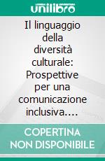 Il linguaggio della diversità culturale: Prospettive per una comunicazione inclusiva. E-book. Formato EPUB ebook