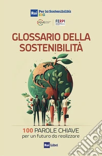 Glossario della sostenibilità: 100 parole chiave per un futuro da realizzare. E-book. Formato EPUB ebook