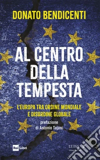 Al centro della tempesta: L'Europa tra ordine mondiale e disordine globale. E-book. Formato EPUB ebook