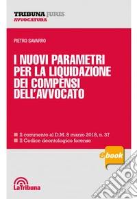 I nuovi parametri per la liquidazione dei compensi dell'avvocato: Edizione 2018 Collana Tribuna Juris. E-book. Formato EPUB ebook
