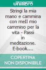 Stringi la mia mano e cammina con meIl mio cammino per la vita - Passi in meditazione. E-book. Formato EPUB