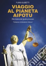 Viaggio al pianeta AipotuAlla ricerca del giusto processo. E-book. Formato EPUB ebook