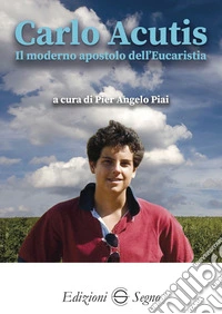 Carlo Acutis il moderno apostolo dell'Eucarestia. E-book. Formato EPUB ebook