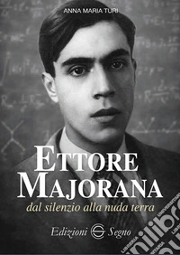 Ettore Majorana dal silenzio alla nuda terra. E-book. Formato EPUB ebook