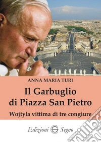 Il garbuglio di Piazza San PietroWojtyla vittima di tre congiure. E-book. Formato EPUB ebook