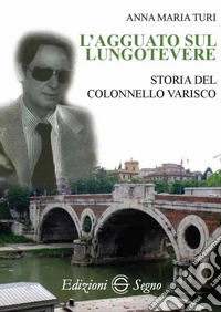 L’agguato sul LungotevereStoria del colonnello Varisco. E-book. Formato EPUB ebook