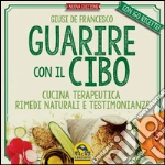 Guarire con il cibo. Cucina terapeutica, rimedi naturali e testimonianze. E-book. Formato PDF