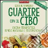 Guarire con il cibo. Cucina terapeutica, rimedi naturali e testimonianze. E-book. Formato PDF ebook