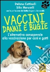 Vaccini: danni e bugie: L'alternativa consapevole alla vaccinazione per cani e gatti. E-book. Formato PDF ebook di Stefano Cattinelli