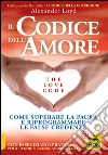 Il codice dell'amore. The love code. Come superare la paura e riprogrammare le false credenze. E-book. Formato PDF ebook di Alexander Loyd