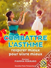 Combattre L'asthme: respirer mieux pour vivre mieux. E-book. Formato EPUB ebook