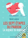 Les Sept Étapes du Pardon: la Science du Bonheur - une méthode révolutionnaire pour guérir et se réaliser. E-book. Formato EPUB ebook di Daniel Lumera