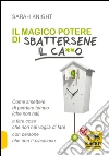 Il magico potere di sbattersene il ca**o. Come smettere di perdere tempo (che non hai) a fare cose che non hai voglia di fare con persone che non ti piacciono. E-book. Formato PDF ebook di Sarah Knight