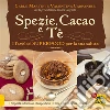 Spezie, Cacao e Tè: I favolosi Superfood per la tua salute. E-book. Formato EPUB ebook di Valentina Carpanese