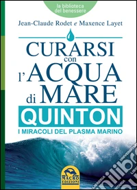 Curarsi con l'Acqua di Mare - Quinton: I miracoli del plasma marino. E-book. Formato EPUB ebook