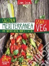 Cucina Mediterranea sana e veg: Per nutrire corpo, mente e spirito. E-book. Formato PDF ebook di Suman Casini