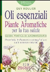 Oli essenziali e piante aromatiche per la tua salute. Guida pratica di aromaterapia. E-book. Formato EPUB ebook di Guy Roulier