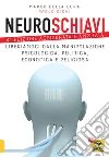 Neuroschiavi: Liberiamoci dalla manipolazione psicologica, politica, economica e religiosa. E-book. Formato PDF ebook di Paolo Cioni