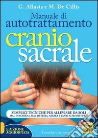 Manuale di Autotrattamento Craniosacrale - Versione aggiornata: Un’opera completa e pratica per conoscere tutti i segreti dell’autotrattamento craniosacrale. E-book. Formato EPUB ebook