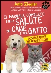 Il Manuale Completo sulla Salute del Cane e del Gatto: Scopri nuove vie terapeutiche. E-book. Formato PDF ebook di Jutta Ziegler