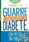Guarire e Prevenire il Diabete: con metodi naturali. E-book. Formato EPUB ebook di Gudrun Dalla Via