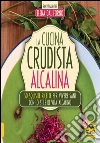 La cucina crudista alcalina. 50 squisite ricette per vivere sani con lo stile di vita alcalino. E-book. Formato PDF ebook di Elena Dal Forno